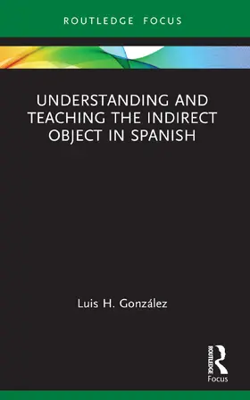 Gonzalez / González |  Understanding and Teaching the Indirect Object in Spanish | Buch |  Sack Fachmedien