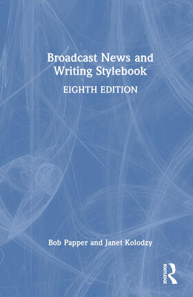 Papper / Kolodzy |  Broadcast News and Writing Stylebook | Buch |  Sack Fachmedien