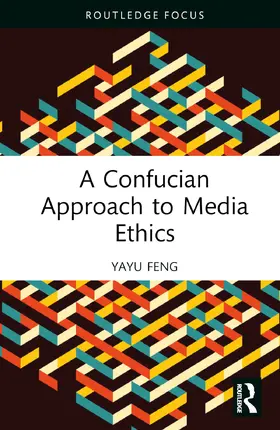 Feng |  A Confucian Approach to Media Ethics | Buch |  Sack Fachmedien