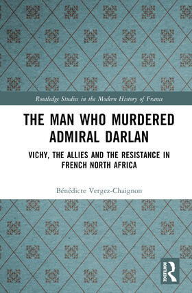 Vergez-Chaignon |  The Man Who Murdered Admiral Darlan | Buch |  Sack Fachmedien