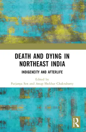 Chakraborty / Sen |  Death and Dying in Northeast India | Buch |  Sack Fachmedien