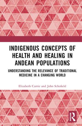 Currie / Schofield |  Indigenous Concepts of Health and Healing in Andean Populations | Buch |  Sack Fachmedien