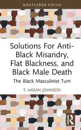 Hasan Johnson |  Solutions For Anti-Black Misandry, Flat Blackness, and Black Male Death | Buch |  Sack Fachmedien