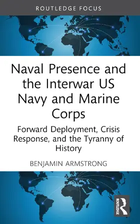 Armstrong |  Naval Presence and the Interwar US Navy and Marine Corps | Buch |  Sack Fachmedien