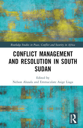 Alusala / Asige Liaga / Revai Rupiya |  Conflict Management and Resolution in South Sudan | Buch |  Sack Fachmedien