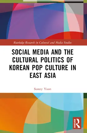 Yoon |  Social Media and the Cultural Politics of Korean Pop Culture in East Asia | Buch |  Sack Fachmedien