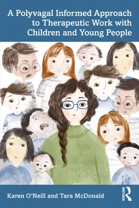 O’Neill / McDonald |  A Polyvagal Informed Approach to Therapeutic Work with Children and Young People | Buch |  Sack Fachmedien