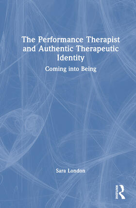 London |  The Performance Therapist and Authentic Therapeutic Identity | Buch |  Sack Fachmedien