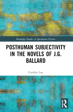 Lau |  Posthuman Subjectivity in the Novels of J.G. Ballard | Buch |  Sack Fachmedien