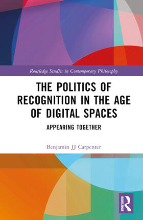 Carpenter |  The Politics of Recognition in the Age of Digital Spaces | Buch |  Sack Fachmedien