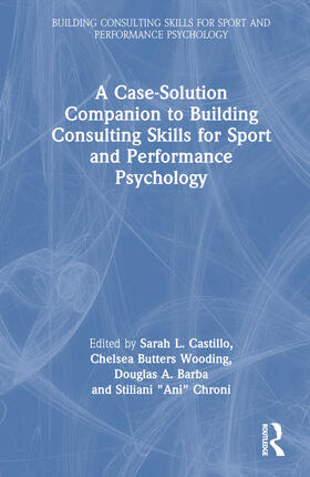 Castillo / Wooding / Barba |  A Case-Solution Companion to Building Consulting Skills for Sport and Performance Psychology | Buch |  Sack Fachmedien