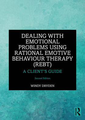 Dryden |  Dealing with Emotional Problems Using Rational Emotive Behaviour Therapy (REBT) | Buch |  Sack Fachmedien