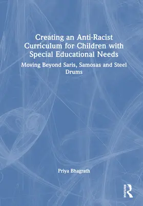 Bhagrath |  Creating an Anti-Racist Curriculum for Children with Special Educational Needs | Buch |  Sack Fachmedien