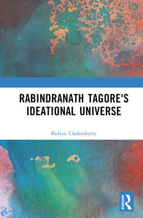 Chakrabarty |  Rabindranath Tagore's Ideational Universe | Buch |  Sack Fachmedien