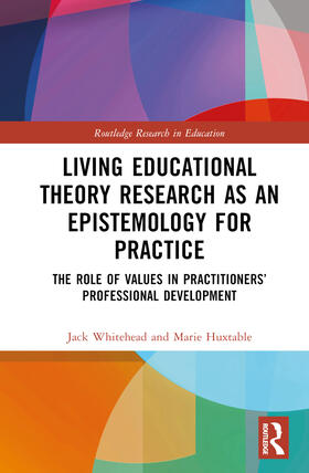 Whitehead / Huxtable |  Living Educational Theory Research as an Epistemology for Practice | Buch |  Sack Fachmedien