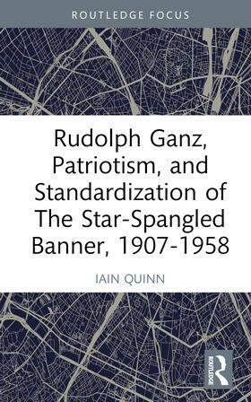 Quinn |  Rudolph Ganz, Patriotism, and Standardization of The Star-Spangled Banner, 1907-1958 | Buch |  Sack Fachmedien