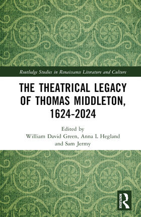 Green / Hegland / Jermy |  The Theatrical Legacy of Thomas Middleton, 1624-2024 | Buch |  Sack Fachmedien