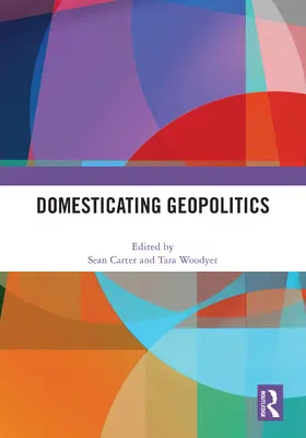 Carter / Woodyer |  Domesticating Geopolitics | Buch |  Sack Fachmedien