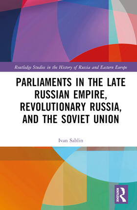 Sablin |  Parliaments in the Late Russian Empire, Revolutionary Russia, and the Soviet Union | Buch |  Sack Fachmedien