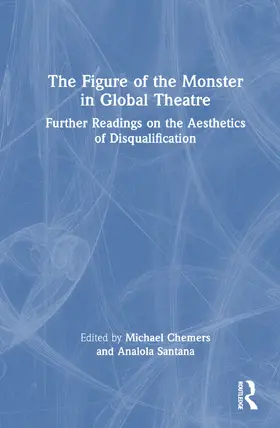 Chemers / Santana |  The Figure of the Monster in Global Theatre | Buch |  Sack Fachmedien