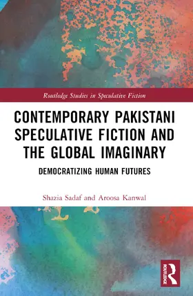 Kanwal / Sadaf |  Contemporary Pakistani Speculative Fiction and the Global Imaginary | Buch |  Sack Fachmedien