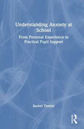 Thynne |  Understanding Anxiety at School | Buch |  Sack Fachmedien