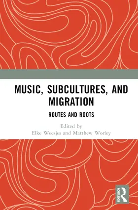 Weesjes / Worley |  Music, Subcultures and Migration | Buch |  Sack Fachmedien