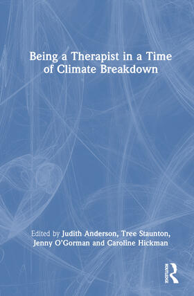 Anderson / Staunton / O’Gorman |  Being a Therapist in a Time of Climate Breakdown | Buch |  Sack Fachmedien
