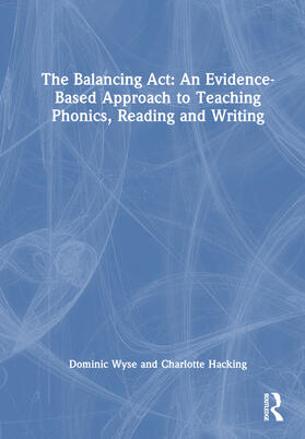 Hacking / Wyse |  The Balancing Act: An Evidence-Based Approach to Teaching Phonics, Reading and Writing | Buch |  Sack Fachmedien