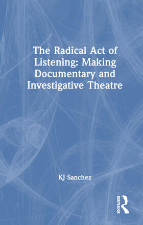 Sanchez |  The Radical Act of Listening: Making Documentary and Investigative Theatre | Buch |  Sack Fachmedien