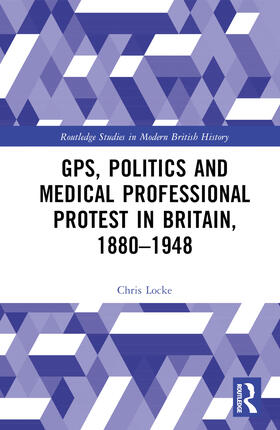 Locke |  GPs, Politics and Medical Professional Protest in Britain, 1880-1948 | Buch |  Sack Fachmedien