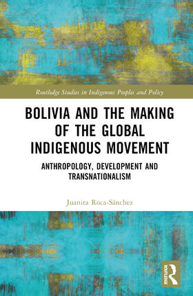 Roca-Sanchez / Roca-Sánchez |  Bolivia and the Making of the Global Indigenous Movement | Buch |  Sack Fachmedien