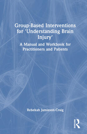 Jamieson-Craig |  Group-Based Interventions for 'Understanding Brain Injury' | Buch |  Sack Fachmedien