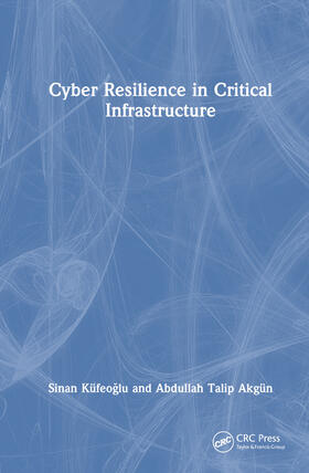 Küfeoglu / Akgün |  Cyber Resilience in Critical Infrastructure | Buch |  Sack Fachmedien