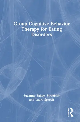 Sproch / Bailey-Straebler |  Group Cognitive Behavior Therapy for Eating Disorders | Buch |  Sack Fachmedien