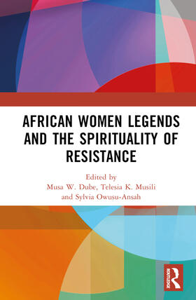 W. Dube / K. Musili / Owusu-Ansah |  African Women Legends and the Spirituality of Resistance | Buch |  Sack Fachmedien