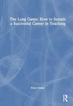 Foster |  The Long Game: How to Sustain a Successful Career in Teaching | Buch |  Sack Fachmedien