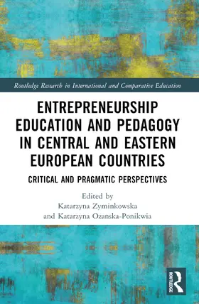 Zyminkowska / Ozanska-Ponikwia | Entrepreneurship Education and Pedagogy in Central and Eastern European Countries | Buch | 978-1-032-59176-6 | sack.de