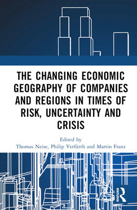 Franz / Neise / Verfurth |  The Changing Economic Geography of Companies and Regions in Times of Risk, Uncertainty and Crisis | Buch |  Sack Fachmedien