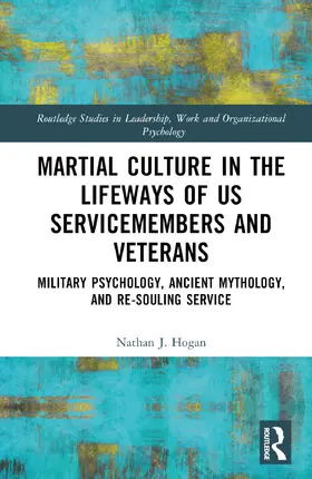 Hogan |  Martial Culture in the Lifeways of US Servicemembers and Veterans | Buch |  Sack Fachmedien