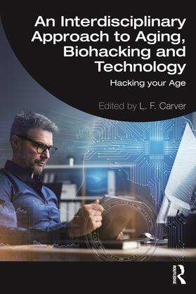 Carver |  An Interdisciplinary Approach to Aging, Biohacking and Technology | Buch |  Sack Fachmedien