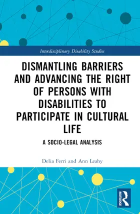 Leahy / Ferri |  Dismantling Barriers and Advancing  the Right of Persons with Disabilities to Participate in Cultural Life | Buch |  Sack Fachmedien