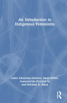 Aikau / Altamirano-Jiménez / Altamirano-Jimenez |  An Introduction to Indigenous Feminisms | Buch |  Sack Fachmedien