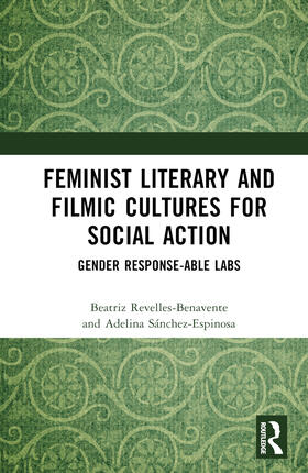 Sanchez-Espinosa / Revelles-Benavente / Sánchez-Espinosa |  Feminist Literary and Filmic Cultures for Social Action | Buch |  Sack Fachmedien