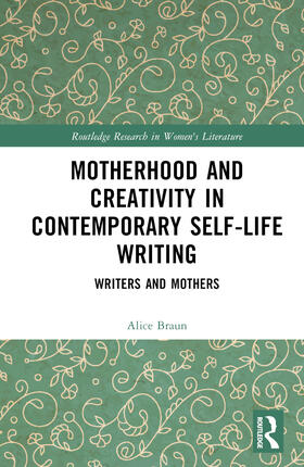 Braun |  Motherhood and Creativity in Contemporary Self-Life Writing | Buch |  Sack Fachmedien