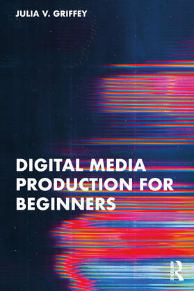 Griffey |  Digital Media Production for Beginners | Buch |  Sack Fachmedien