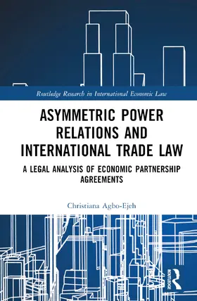 Agbo-Ejeh |  Asymmetric Power Relations and International Trade Law | Buch |  Sack Fachmedien