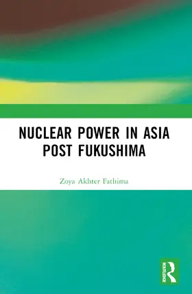 Fathima |  Nuclear Power in Asia Post Fukushima | Buch |  Sack Fachmedien