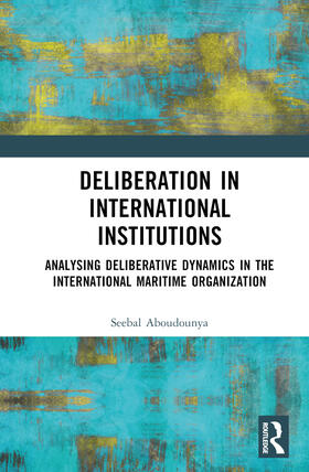 Aboudounya |  Deliberation in International Institutions | Buch |  Sack Fachmedien