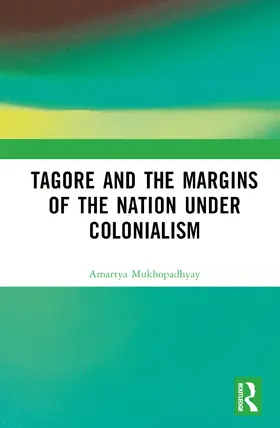 Mukhopadhyay |  Tagore and the Margins of the Nation under Colonialism | Buch |  Sack Fachmedien